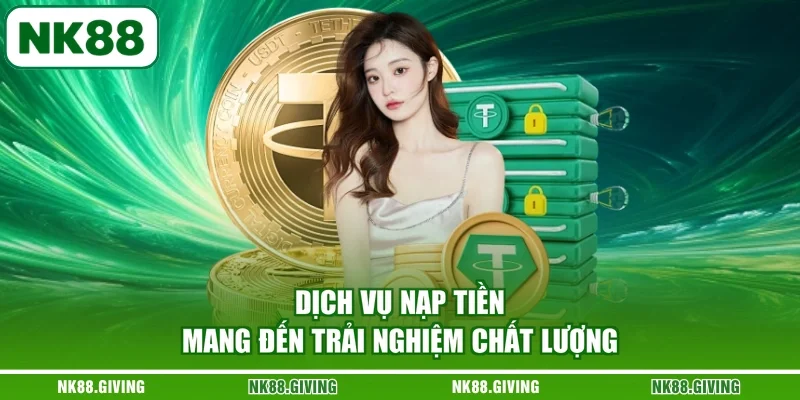 Dịch vụ nạp tiền mang đến trải nghiệm chất lượng