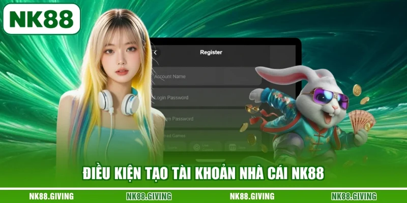 Điều kiện tạo tài khoản nhà cái NK88