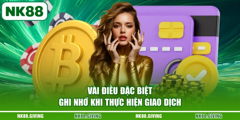 Vài điều đặc biệt ghi nhớ khi thực hiện giao dịch